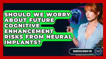 Should We Worry About Future Cognitive Enhancement Risks From Neural Implants?