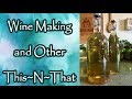 Wine Making and Other This~N~That