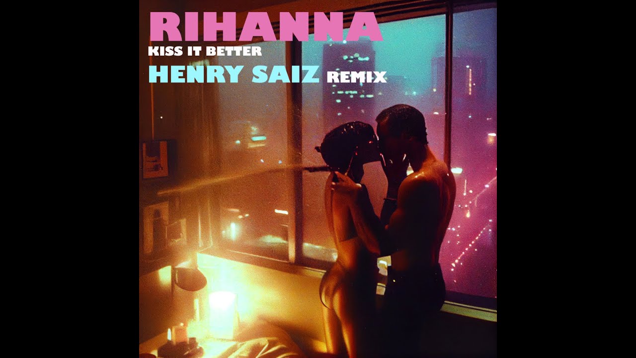 Rihanna - Kiss It Better (Henry Saiz MIR4GE Remix)