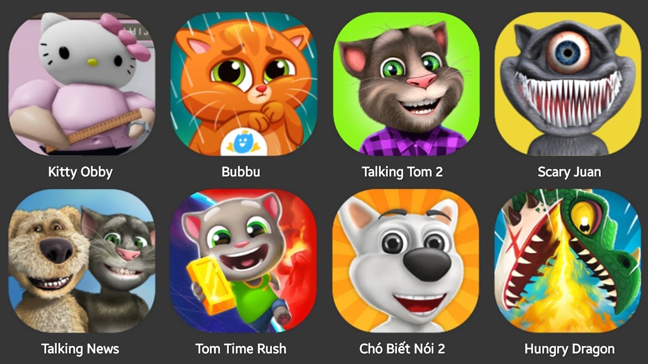 KITTY PRISON RUN,TALKING NEWS,SCARY JUAN,HUNGGY DRAGON,BUBBU,TOM TIME RUSH,TALKING DOG,SCARY JUAN