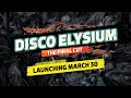 DISCO ELYSIUM - The Final Cut (Launching March 30th!)