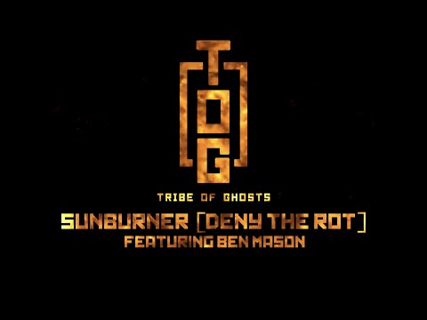 Tribe Of Ghosts - Sunburner (Deny The Rot) - Featuring Ben Mason (Official Music Video)