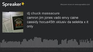 camron jim jones vado envy caine cassidy hocus45th xklusiv da selekta x it only (made with Spreaker)