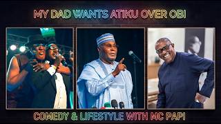 I am not in Support, My Dad wants Atiku to be the next President over Obi | Comedy & Lifestyle