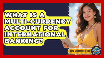 What Is A Multi-currency Account For International Banking? - Digital Nomad Success Guide