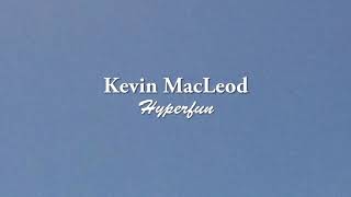 Kevin MacLeod - Hyperfun  (sin copyright)