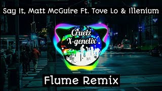 Flume - Say It, Matt McGuire Ft. Tove Lo (Illenium Remix)