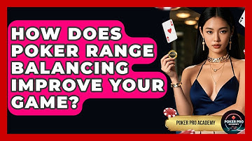 How Does Poker Range Balancing Improve Your Game? - Poker Pro Academy