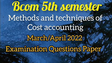 Bcom 5th sem Methods and Techniques of Cost Accounting 2022 exam questions paper #degree #bcom