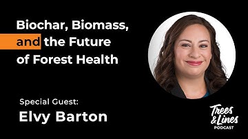 Biochar, Biomass, and the Future of Forest Health w/ Elvy Barton