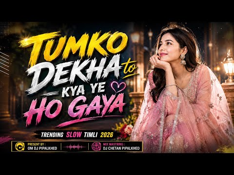Tumko Dekha To Kya Ye Ho Gaya_Slow Timli 2026_Dj Chetan Pipalkhed⚡