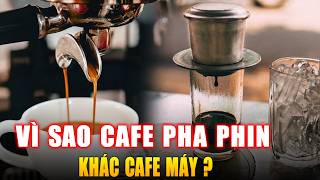 Vì Sao Cà Phê Pha Phin Khác Cà Phê Máy ? Góc Kiến Thức