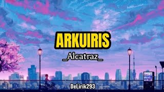 ALCATRAZ - ARKUIRIS (official music lirik)