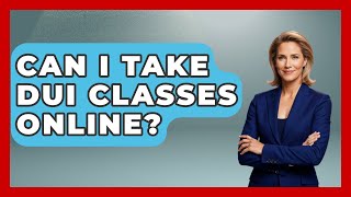 Can I Take DUI Classes Online? - Mind Over Substance