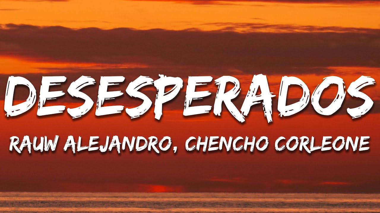Rauw Alejandro, Chencho Corleone - Desesperados (Letra/Lyrics) - YouTube