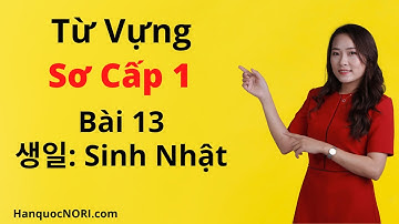 Từ Vựng Tiếng Hàn Tổng Hợp Sơ Cấp 1 - Bài 13: 생일 - Sinh Nhật