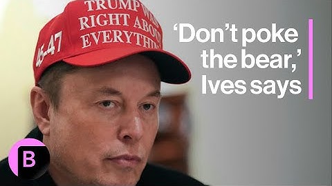 Elon Musk Should Stop 'Poking the Bear' That Is Trump, Ives Says