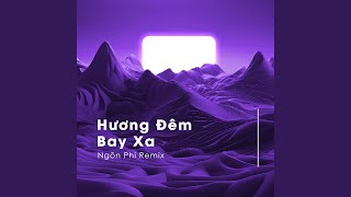 Hương Đêm Bay Xa (Ngôn Phi Remix)