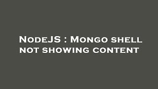 NodeJS : Mongo shell not showing content