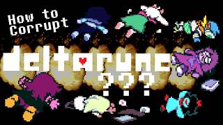 How to Absolutely Corrupt Deltarune Beyond Recognition!!!