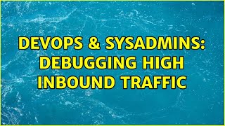 DevOps & SysAdmins: Debugging high inbound traffic Profile