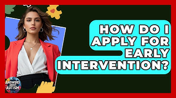 How Do I Apply For Early Intervention? - Answers About Autism