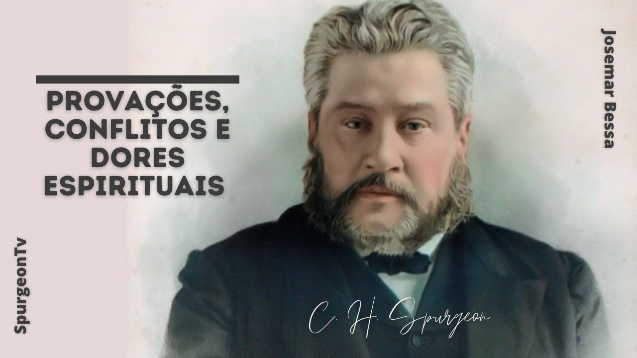 Provações, Conflitos e Dores Espirituais | C. H. Spurgeon ( 1834 - 1892 )