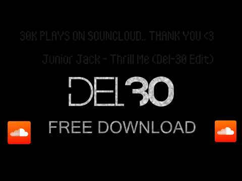 Junior Jack - Thrill Me (Del-30 Edit) FREE DL - 30K Plays on SoundCloud!