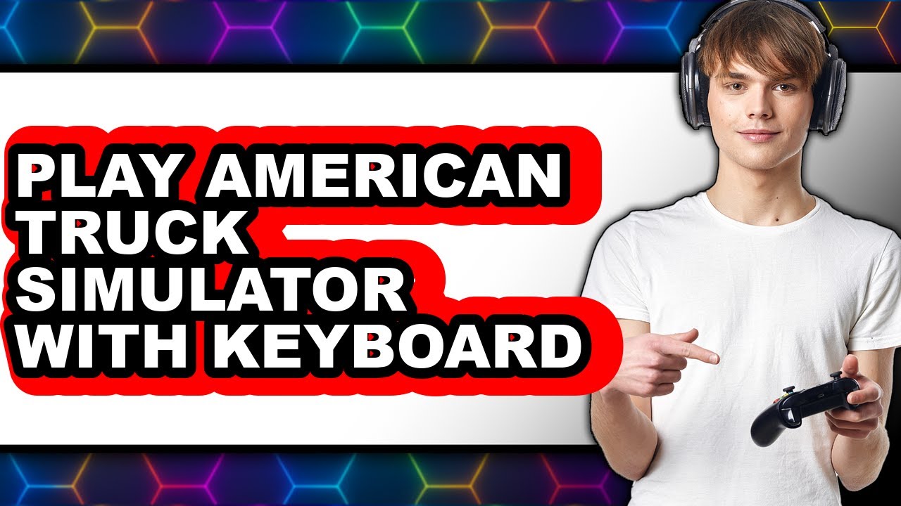 How To Play American Truck Simulator With Keyboard - Full Guide - YouTube