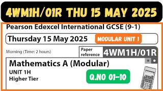 4WM1H/01R MAY 2025 Q.NO 01-10 MATHEMATICS A MODULAR UNIT 1 HIGHER TIER EDEXCEL IGCSE THU 15 MAY 2025 4WM1H/01R MAY 2025 Q.NO 01-10 MATHEMATICS A MODULAR UNIT 1 HIGHER TIER EDEXCEL IGCSE THU 15 MAY 2025