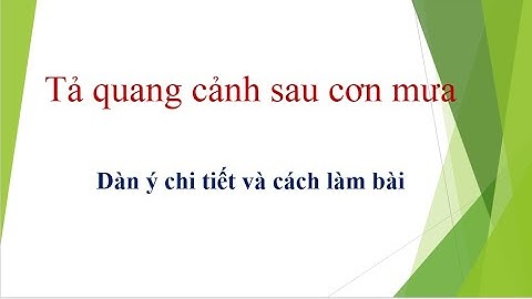 Tả quang cảnh sau cơn mưa - lớp 5 - hướng dẫn lập dàn ý và cách làm bài