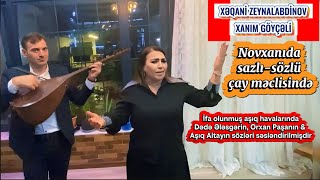 Xəqani Zeynalabdinov & Xanım Göyçəli Novxanıda Sazlı-Sözlü Çay Məclisində Üç Gözəl Aşıq Havası