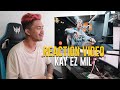 REACTION VIDEO KAY EZ MIL
