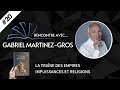 Rencontre avec 20 gabriel martinezgros  la trane des empires impuissances et religions