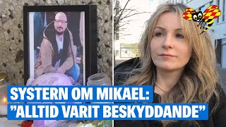 Mikael sköts till döds i Skärholmen – systern berättar om sorgen