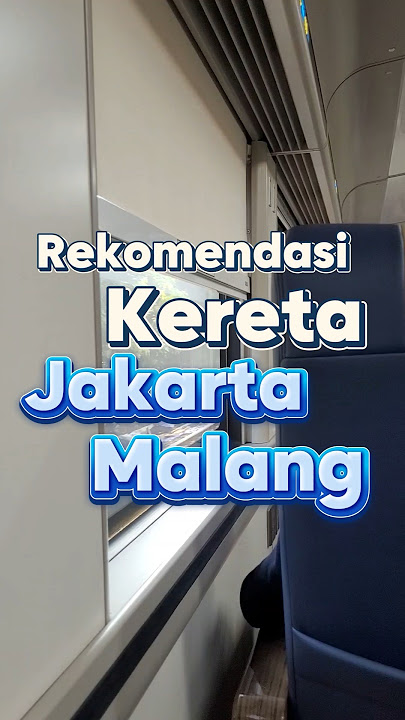 Tips Traveling Jakarta - Malang dengan kereta, Dari Layanan kelas termurah hingga termahal ✨