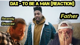 Dax - To Be A Man | Father \& Recently Divorced Man React @Thatsdax