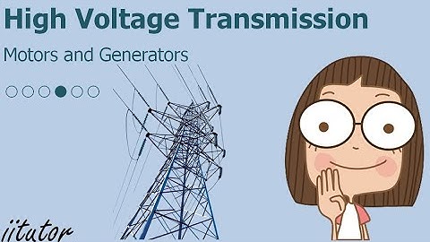 💯 Explain why high voltage is used for transmission and how it can be changed to main voltage