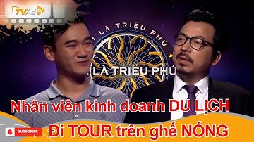 AI LÀ TRIỆU PHÚ | Nhân viên kinh doanh DU LỊCH đi TOUR trên ghế NÓNG