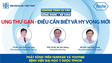 Chương trình tư vấn: Ung thư gan - Điều cần biết và hy vọng mới