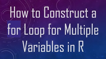 How to Construct a for Loop for Multiple Variables in R
