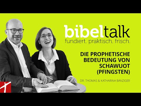 «Die prophetische Bedeutung von Schawuot» | BibelTalk Nr. 30 mit Thomas \u0026 Katharina Bänziger