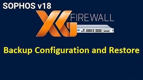 15.  Backup and Restore || Sophos XG Firewall