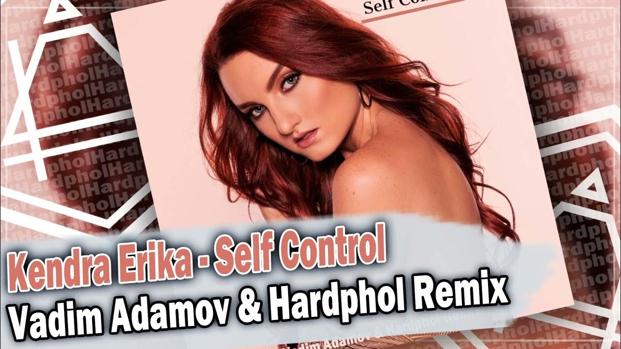 Self control remix. Kendra Erika self Control Vadim Adamov Hardphol Extended.