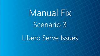 Manual Fix Scenario 3:   Libero Serve Issues