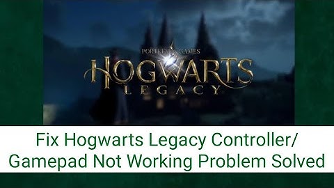How To Fix Hogwarts Legacy Controller/Gamepad Not Working Problem Solved