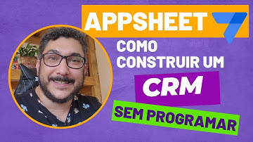 COMO CRIAR UM CRM SEM PROGRAMAR (COM APPSHEET - PARTE I)