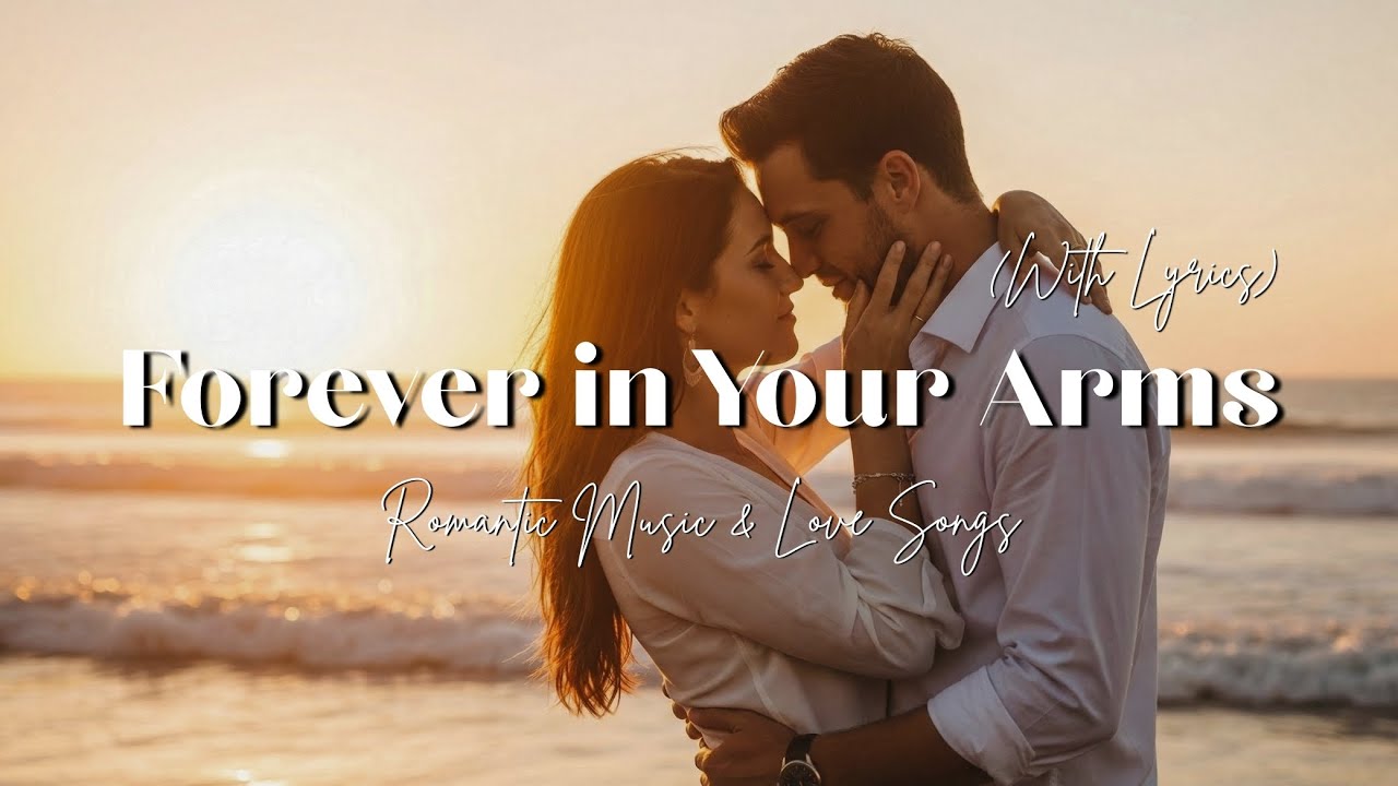 Forever in Your Arms – Romantic Love Song (With Lyrics) - YouTube