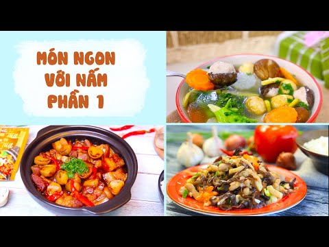 Mê Mẩn Các Món Siêu Ngon Từ NẤM – Phần 1