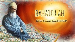 Baha'u'llah ~ One same substance